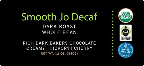 SMOOTH JO DECAF: 12 oz Organic Dark French Roast Whole Bean Coffee, Swiss Water Process, Rich, Creamy, Fair Trade Certified, 100% Arabica Coffee, USDA Certified Organic, NON-GMO Gluten & Chemical Free