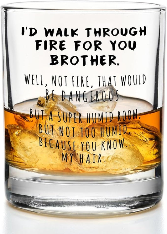 Funny Brother Whiskey Glasses 10 oz, Gifts for Adult Older Brothers, I'd Walk Through Fire for You Brother Old Fashioned Rocks Glasses for Men Drinking Scotch Bourbon Cocktail Liquor Vodka