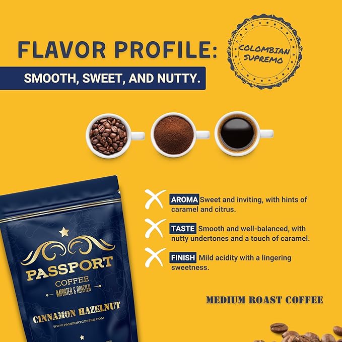 Passport Coffee Cinnamon Hazelnut ??Medium roast blend from Colombia & Central America. Sweet & nutty flavored with rich aroma. Premium whole bean coffee, 12oz Bag